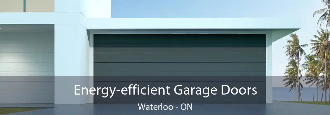 Energy-efficient Garage Doors Waterloo - ON