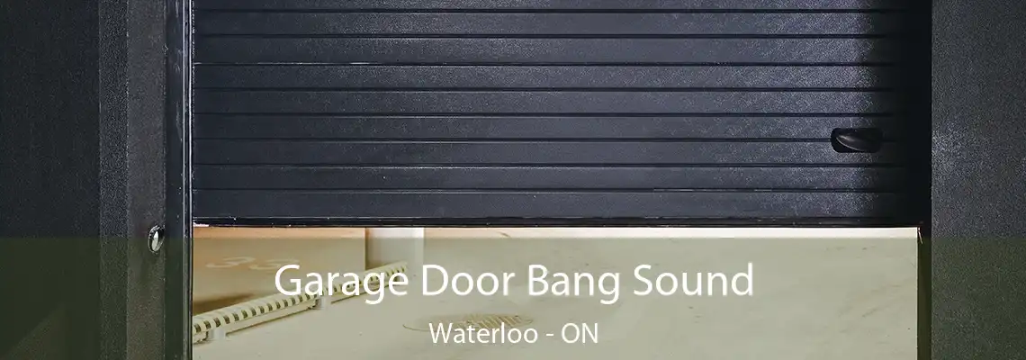 Garage Door Bang Sound Waterloo - ON