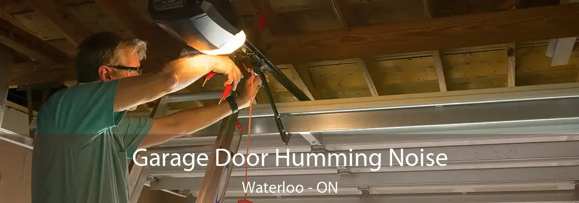 Garage Door Humming Noise Waterloo - ON