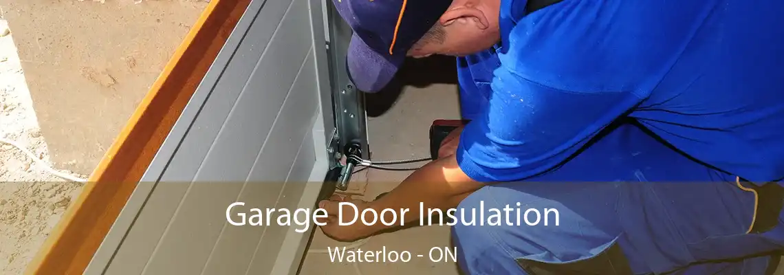 Garage Door Insulation Waterloo - ON