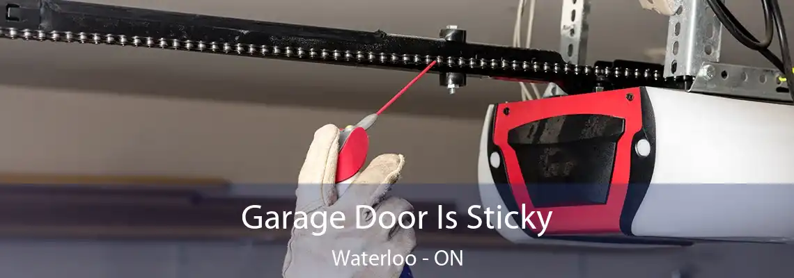 Garage Door Is Sticky Waterloo - ON