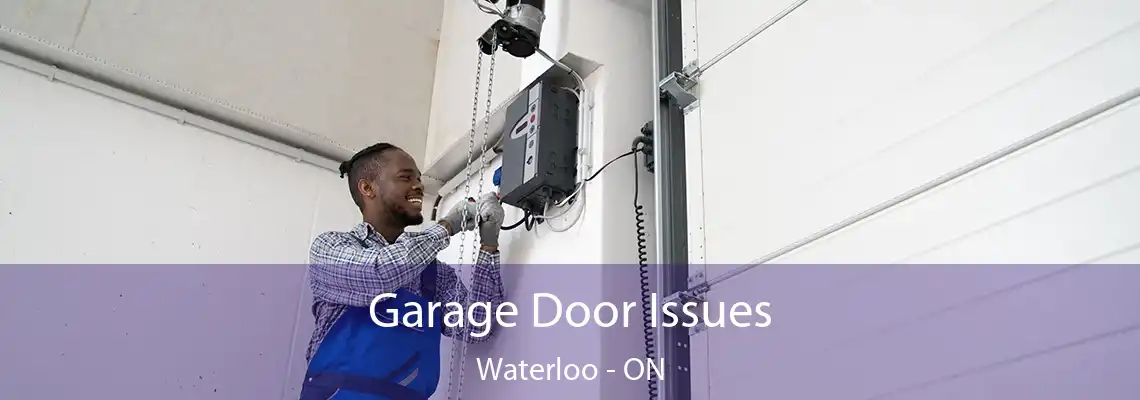 Garage Door Issues Waterloo - ON