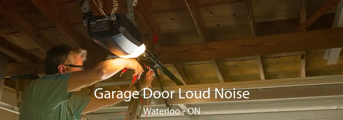 Garage Door Loud Noise Waterloo - ON