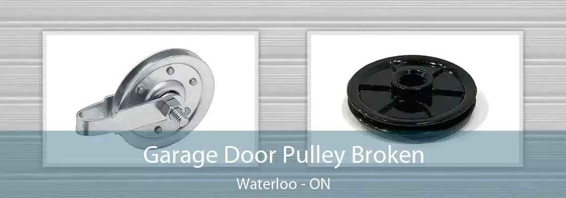 Garage Door Pulley Broken Waterloo - ON