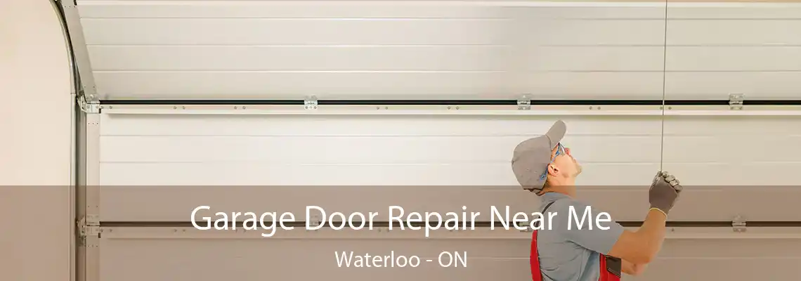 Garage Door Repair Near Me Waterloo - ON