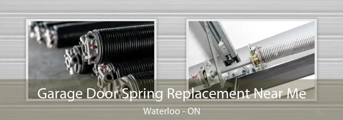 Garage Door Spring Replacement Near Me Waterloo - ON