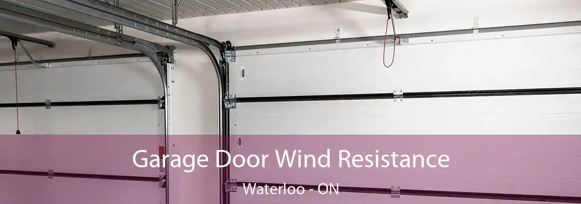 Garage Door Wind Resistance Waterloo - ON