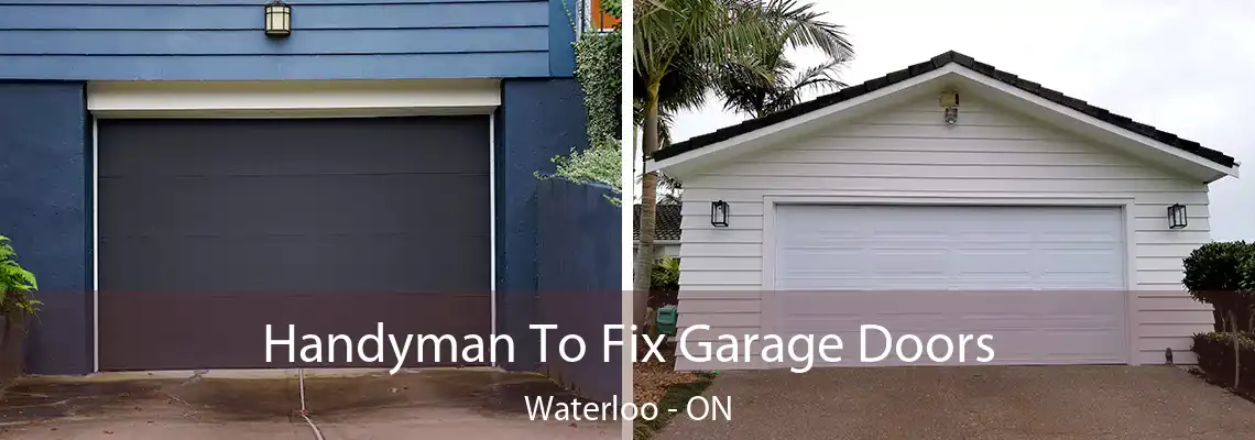 Handyman To Fix Garage Doors Waterloo - ON