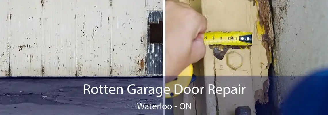 Rotten Garage Door Repair Waterloo - ON